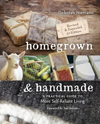 Cultiver à la maison et faire à la main - 2e édition : Un guide pratique pour une vie plus autonome - Homegrown & Handmade - 2nd Edition: A Practical Guide to More Self-Reliant Living