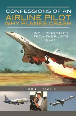 Confessions d'un pilote de ligne - Pourquoi les avions s'écrasent : Histoires du siège du pilote - Confessions of an Airline Pilot - Why Planes Crash: Including Tales from the Pilot's Seat