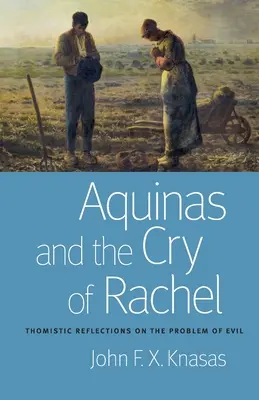 Aquinas and the Cry of Rachel : Thomistic Reflections on the Problem of Evil (L'Aquin et le cri de Rachel : réflexions thomistes sur le problème du mal) - Aquinas and the Cry of Rachel: Thomistic Reflections on the Problem of Evil