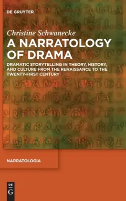 Une narratologie du drame : La narration dramatique dans la théorie, l'histoire et la culture de la Renaissance au XXIe siècle - A Narratology of Drama: Dramatic Storytelling in Theory, History, and Culture from the Renaissance to the Twenty-First Century