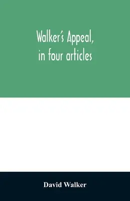 L'appel de Walker, en quatre articles, accompagné d'un préambule, s'adresse aux citoyens de couleur du monde entier, mais en particulier et très expressément à ceux de l'Union européenne. - Walker's appeal, in four articles,: together with a preamble to the colored citizens of the world, but in particular and very expressly to those of th