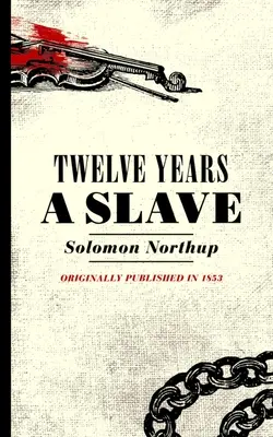 Douze ans d'esclavage : Récit de Solomon Northup, citoyen de New York, enlevé à Washington en 1841 - Twelve Years a Slave: Narrative of Solomon Northup, a Citizen of New York, Kidnapped in Washington City in 1841