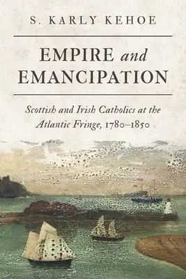 Empire et émancipation : Catholiques écossais et irlandais à la frontière de l'Atlantique, 1780-1850 - Empire and Emancipation: Scottish and Irish Catholics at the Atlantic Fringe, 1780-1850