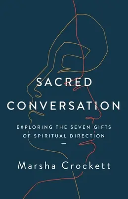 Conversation sacrée : Explorer les sept dons de la direction spirituelle - Sacred Conversation: Exploring the Seven Gifts of Spiritual Direction