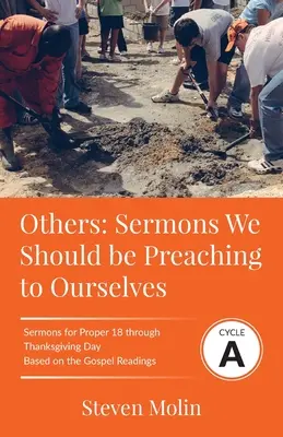 AUTRES Sermons que nous devrions nous prêcher à nous-mêmes : Cycle A Sermons pour le Propre 18 - Action de grâce basés sur les textes de l'Évangile - OTHERS Sermons we should be Preaching to Ourselves: Cycle A Sermons for Proper 18 - Thanksgiving Based on the Gospel Texts