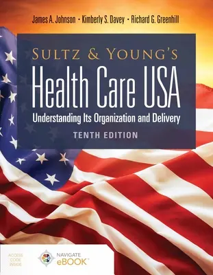 Sultz et Young's Health Care Usa : Comprendre son organisation et sa prestation : Comprendre son organisation et sa prestation - Sultz and Young's Health Care Usa: Understanding Its Organization and Delivery: Understanding Its Organization and Delivery