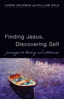 Trouver Jésus, se découvrir soi-même : Passages vers la guérison et la plénitude - Finding Jesus, Discovering Self: Passages to Healing and Wholeness