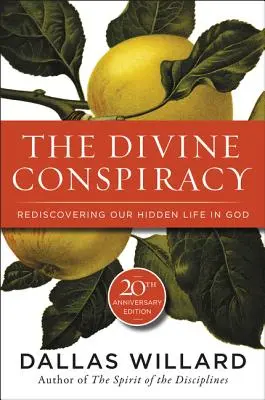 La conspiration divine : Redécouvrir notre vie cachée en Dieu - The Divine Conspiracy: Rediscovering Our Hidden Life in God