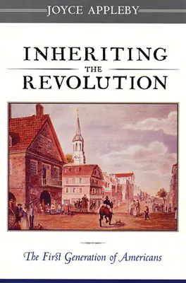 Hériter de la révolution : La première génération d'Américains - Inheriting the Revolution: The First Generation of Americans