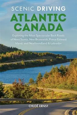 Scenic Driving Atlantic Canada : Explorer les routes secondaires les plus spectaculaires de la Nouvelle-Écosse, du Nouveau-Brunswick, de l'Île-du-Prince-Édouard et de Terre-Neuve-et-Labrador. - Scenic Driving Atlantic Canada: Exploring the Most Spectacular Back Roads of Nova Scotia, New Brunswick, Prince Edward Island, and Newfoundland & Labr