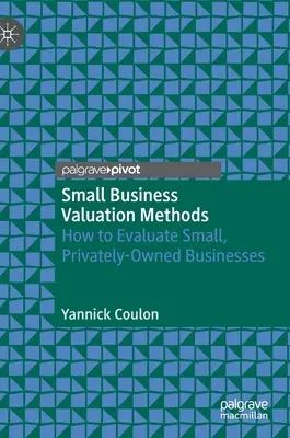 Méthodes d'évaluation des petites entreprises : comment évaluer les petites entreprises privées - Small Business Valuation Methods: How to Evaluate Small, Privately-Owned Businesses