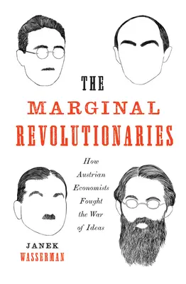 Les révolutionnaires marginaux : Comment les économistes autrichiens ont combattu la guerre des idées - The Marginal Revolutionaries: How Austrian Economists Fought the War of Ideas