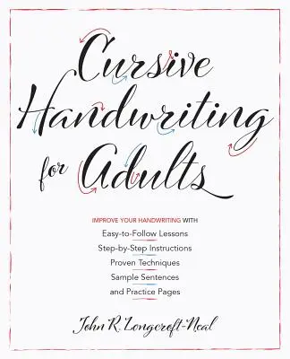 L'écriture cursive pour les adultes : Leçons faciles à suivre, instructions pas à pas, techniques éprouvées, phrases types et pages d'entraînement pour améliorer votre écriture. - Cursive Handwriting for Adults: Easy-To-Follow Lessons, Step-By-Step Instructions, Proven Techniques, Sample Sentences and Practice Pages to Improve Y