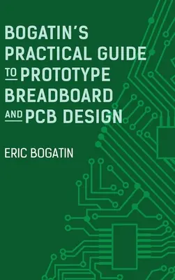 Bogatin's Practical Guide to Prototype Breadboard and PCB Design (Guide pratique de Bogatin pour la conception de prototypes et de circuits imprimés) - Bogatin's Practical Guide to Prototype Breadboard and PCB Design