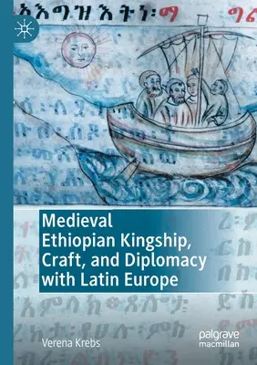 La royauté, l'artisanat et la diplomatie de l'Éthiopie médiévale avec l'Europe latine - Medieval Ethiopian Kingship, Craft, and Diplomacy with Latin Europe