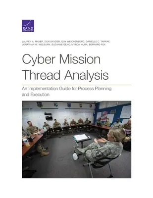 Cyber Mission Thread Analysis : Un guide de mise en œuvre pour la planification et l'exécution des processus - Cyber Mission Thread Analysis: An Implementation Guide for Process Planning and Execution