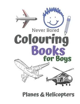 Livre de coloriage pour garçons Planes & Helicopters : Livre de coloriage pour les garçons âgés de 6 à 12 ans. - Never Bored Colouring Books for Boys Planes & Helicopters: Awesome Cool Planes & Helicopters Colouring Book For Boys Aged 6-12