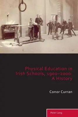 L'éducation physique dans les écoles irlandaises, 1900-2000 : Une histoire - Physical Education in Irish Schools, 1900-2000: A History