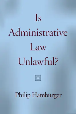 Le droit administratif est-il illégal ? - Is Administrative Law Unlawful?