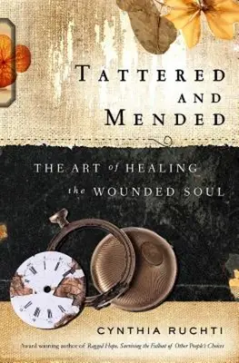 En lambeaux et réparés : L'art de guérir l'âme blessée - Tattered and Mended: The Art of Healing the Wounded Soul