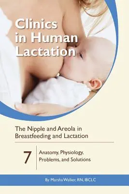 Le mamelon et l'aréole dans l'allaitement et la lactation : Anatomie, physiologie, problèmes et solutions - The Nipple and Areola in Breastfeeding and Lactation: Anatomy, Physiology, Problems, and Solutions