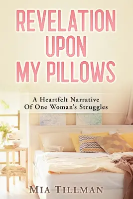 Revelation Upon My Pillows : Un récit sincère des luttes d'une femme - Revelation Upon My Pillows: A Heartfelt Narrative of One Woman's Struggles