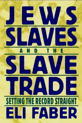 Juifs, esclaves et traite négrière : rétablir les faits - Jews, Slaves, and the Slave Trade: Setting the Record Straight