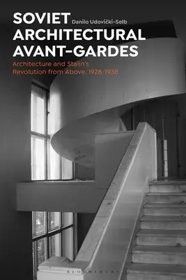 Les avant-gardes architecturales soviétiques : L'architecture et la révolution stalinienne vues d'en haut, 1928-1938 - Soviet Architectural Avant-Gardes: Architecture and Stalin's Revolution from Above, 1928-1938