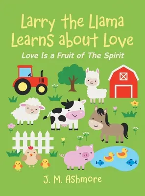 Larry le lama apprend l'amour : L'amour est un fruit de l'esprit - Larry the Llama Learns About Love: Love Is a Fruit of the Spirit