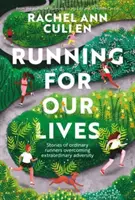 Running for Our Lives - Histoires de coureurs de tous les jours qui ont surmonté une adversité extraordinaire - Running for Our Lives - Stories of everyday runners overcoming extraordinary adversity