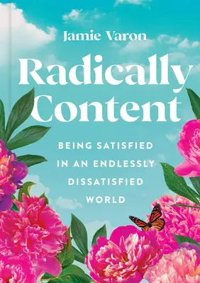 Radicalement satisfait : Être satisfait dans un monde sans cesse insatisfait - Radically Content: Being Satisfied in an Endlessly Dissatisfied World