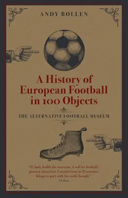 Une histoire du football européen en 100 objets : Le musée alternatif du football - A History of European Football in 100 Objects: The Alternative Football Museum