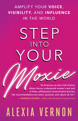 Entrez dans votre moxie : Amplifiez votre voix, votre visibilité et votre influence dans le monde - Step Into Your Moxie: Amplify Your Voice, Visibility, and Influence in the World