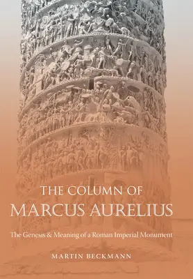 La colonne de Marc Aurèle : La genèse et la signification d'un monument impérial romain - The Column of Marcus Aurelius: The Genesis & Meaning of a Roman Imperial Monument