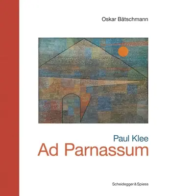 Paul Klee--Ad Parnassum : Repères de l'art suisse - Paul Klee--Ad Parnassum: Landmarks of Swiss Art