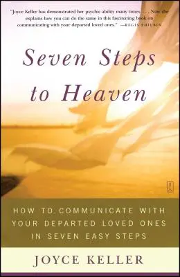 Sept étapes vers le paradis : comment communiquer avec vos proches disparus en sept étapes faciles - Seven Steps to Heaven: How to Communicate with Your Departed Loved Ones in Seven Easy Steps