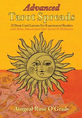 Les tirages avancés du Tarot : 22 dispositions de cartes profondes pour les lecteurs expérimentés (avec en prime une répartition dimensionnelle et une méditation) - Advanced Tarot Spreads: 22 Deep Card Layouts for Experienced Readers (with Bonus Dimensional Split Spread & Meditation)