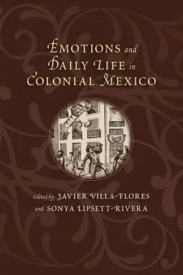 Émotions et vie quotidienne au Mexique colonial - Emotions and Daily Life in Colonial Mexico