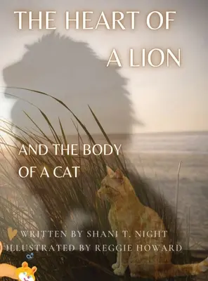 Le cœur d'un lion : ET LE CORPS D'UN CHAT (lauréat d'or des Mom's Choice Awards(R)) - The Heart of a Lion: AND THE BODY OF A CAT (Mom's Choice Awards(R) Gold Recipient)