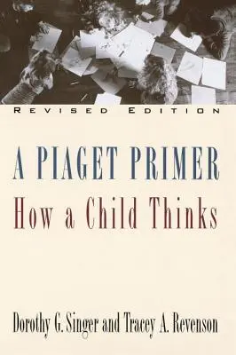 L'abécédaire de Piaget : La pensée de l'enfant, édition révisée - A Piaget Primer: How a Child Thinks; Revised Edition