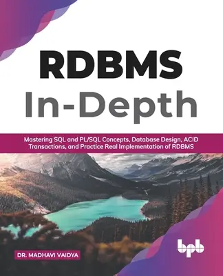 SGBDR en profondeur : Maîtriser les concepts SQL et PL/SQL, la conception des bases de données, les transactions ACID et la mise en œuvre pratique de RDBM (anglais) - RDBMS In-Depth: Mastering SQL and PL/SQL Concepts, Database Design, ACID Transactions, and Practice Real Implementation of RDBM (Engli