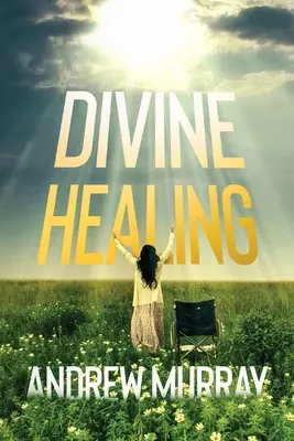 La guérison divine - Divine Healing