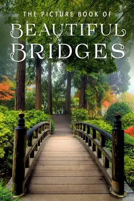 Le livre d'images des beaux ponts : Un livre cadeau pour les patients Alzheimer et les personnes âgées atteintes de démence - The Picture Book of Beautiful Bridges: A Gift Book for Alzheimer's Patients and Seniors with Dementia