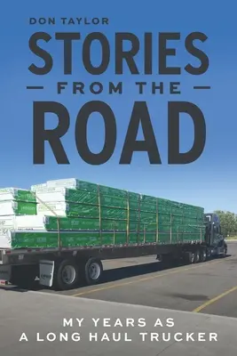 Histoires de la route : Mes années en tant que camionneur longue distance - Stories From The Road: My Years as a Long Haul Trucker