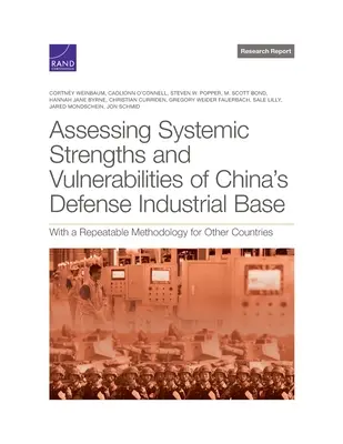 Évaluer les forces et les vulnérabilités systémiques de la base industrielle de défense chinoise : Une méthodologie reproductible pour d'autres pays - Assessing Systemic Strengths and Vulnerabilities of China's Defense Industrial Base: With a Repeatable Methodology for Other Countries