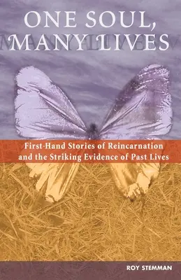 Une âme, plusieurs vies : Histoires de première main sur la réincarnation et les preuves frappantes des vies antérieures - One Soul, Many Lives: First Hand Stories of Reincarnation and the Striking Evidence of Past Lives