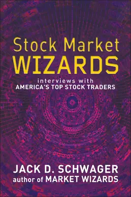 Stock Market Wizards - Interviews with America's Top Stock Traders (en anglais) - Stock Market Wizards - Interviews with America's Top Stock Traders