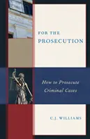 Pour l'accusation : Comment poursuivre les affaires pénales - For the Prosecution: How to Prosecute Criminal Cases