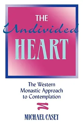 Le cœur sans partage: : L'approche monastique occidentale de la contemplation - The Undivided Heart:: The Western Monastic Approach to Contemplation