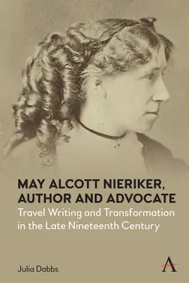 May Alcott Nieriker, auteur et avocate : Récit de voyage et transformation à la fin du XIXe siècle - May Alcott Nieriker, Author and Advocate: Travel Writing and Transformation in the Late Nineteenth Century